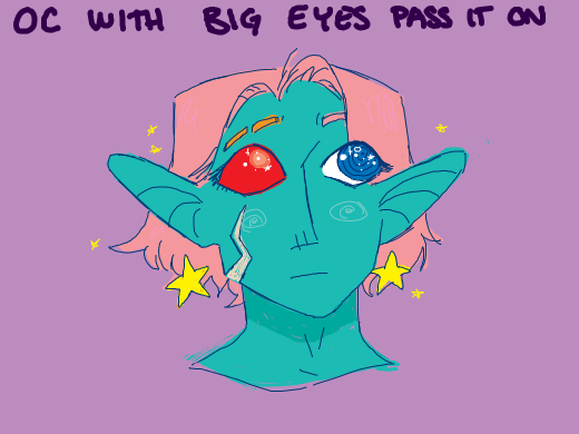 OC with BIG eyes (pass it on)