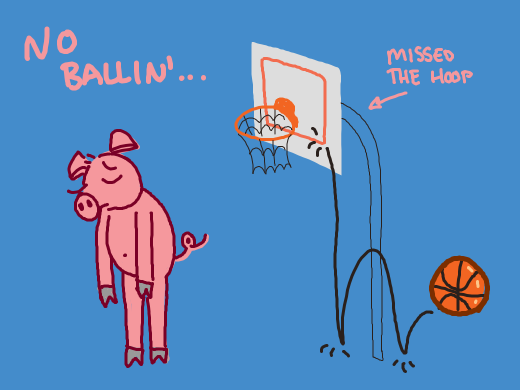 missing the hoop. No ballin'