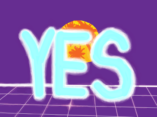Someone has written Yes in comic sans in the style of an 80s music video
