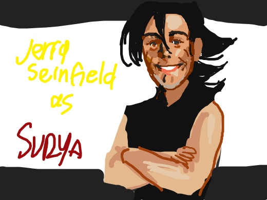 Your OC being played by Jerry Seinfeld.