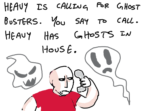 heavy's house is brought to marasmus' spooky carnival and he calls the ghostbusters to help him with the ghosts.