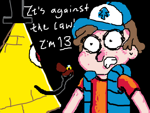 dipper reminds bill that he is a minor.. seriously bill what are you doing?