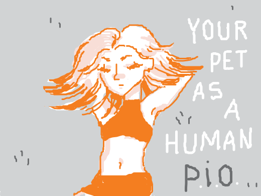 your pet as a human -- pio !